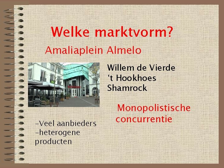 Welke marktvorm? Amaliaplein Almelo Willem de Vierde ‘t Hookhoes Shamrock -Veel aanbieders -heterogene producten