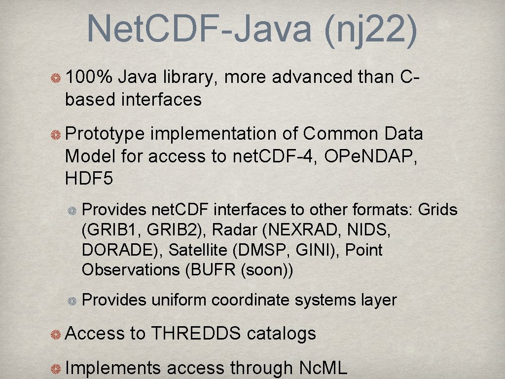 Net. CDF-Java (nj 22) 100% Java library, more advanced than Cbased interfaces Prototype implementation