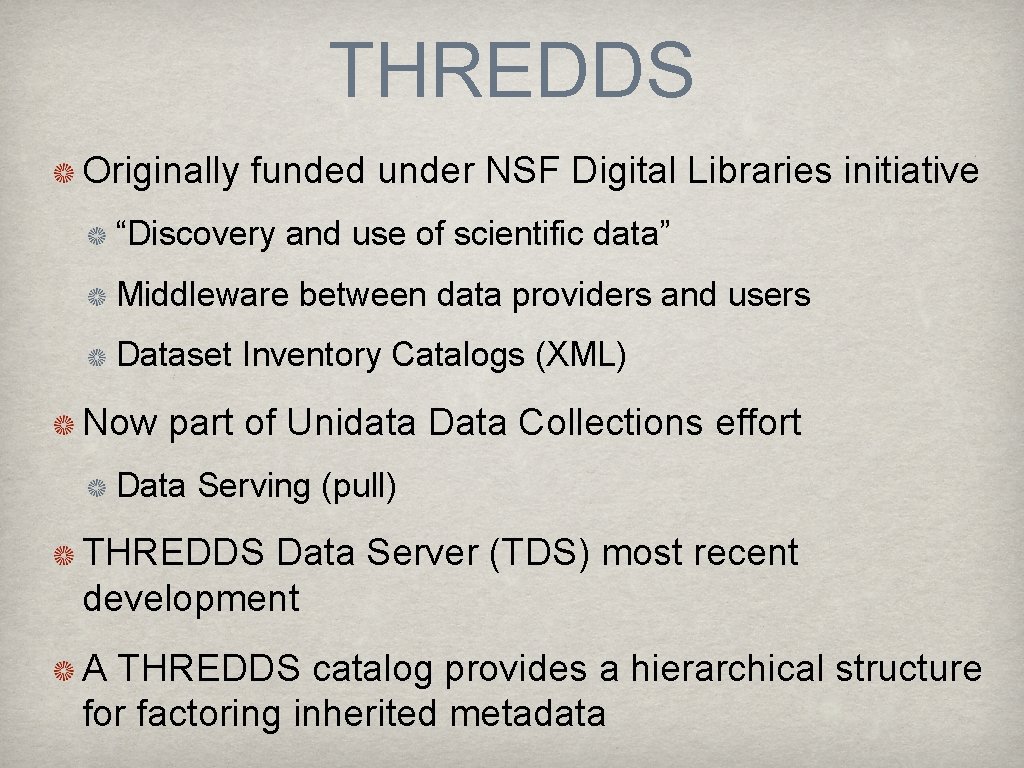 THREDDS Originally funded under NSF Digital Libraries initiative “Discovery and use of scientific data”