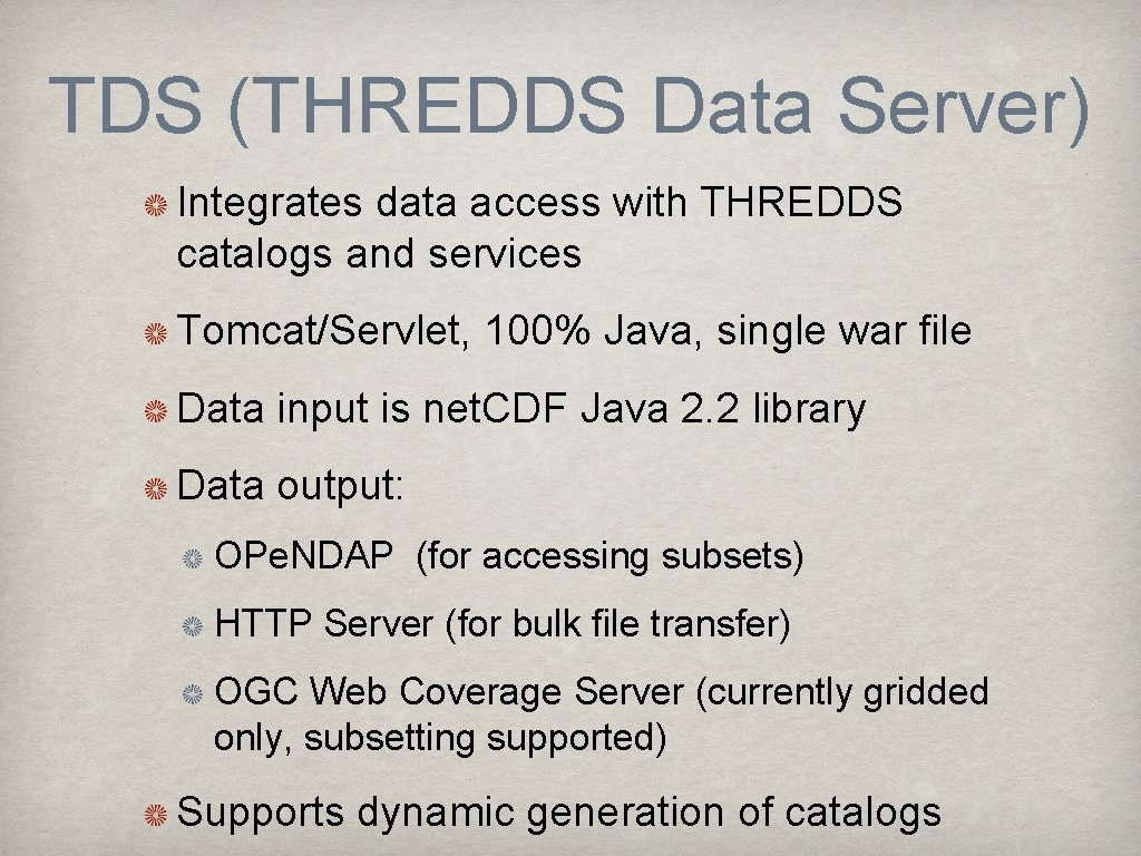 TDS (THREDDS Data Server) Integrates data access with THREDDS catalogs and services Tomcat/Servlet, 100%
