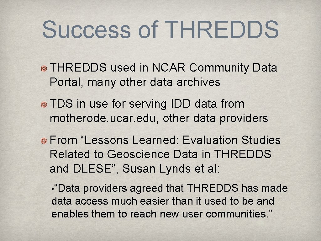 Success of THREDDS used in NCAR Community Data Portal, many other data archives TDS