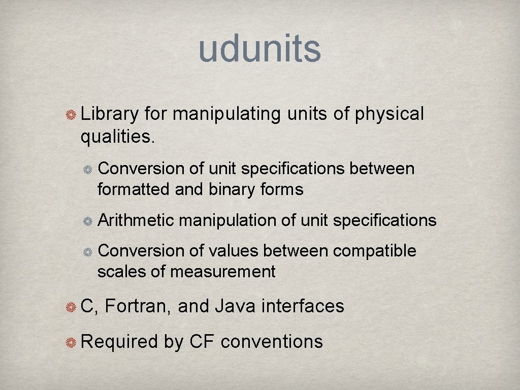 udunits Library for manipulating units of physical qualities. Conversion of unit specifications between formatted