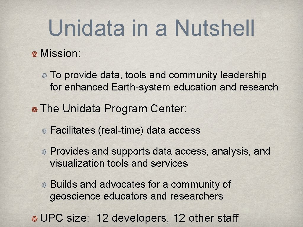 Unidata in a Nutshell Mission: To provide data, tools and community leadership for enhanced