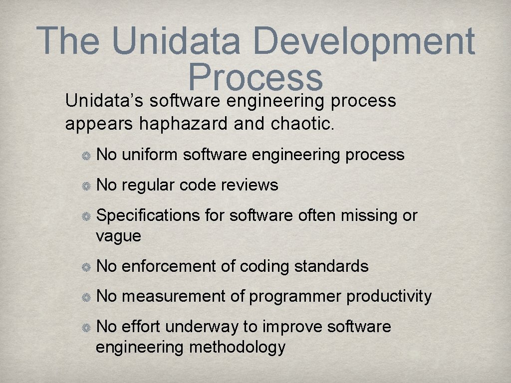 The Unidata Development Process Unidata’s software engineering process appears haphazard and chaotic. No uniform