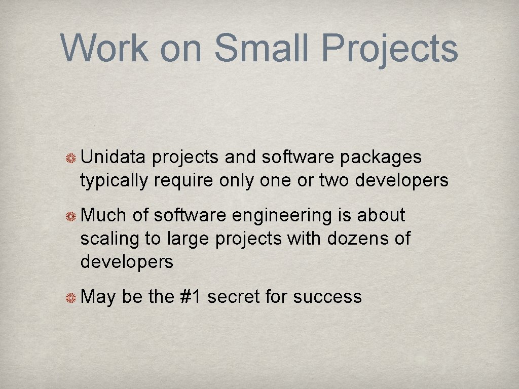 Work on Small Projects Unidata projects and software packages typically require only one or