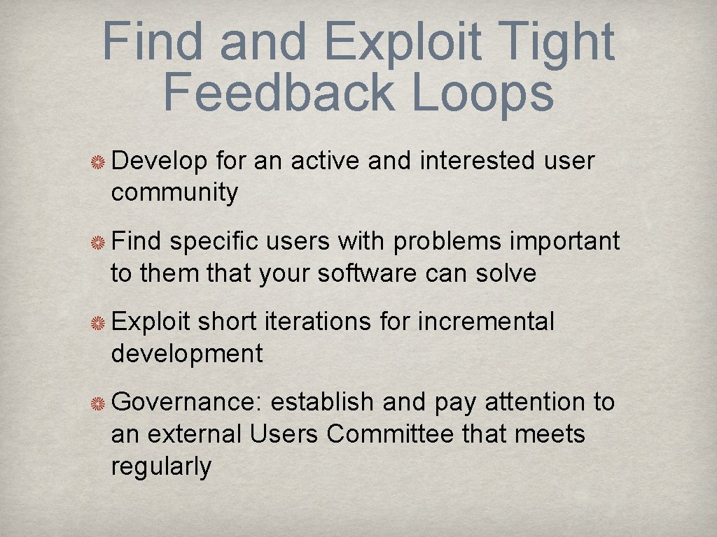 Find and Exploit Tight Feedback Loops Develop for an active and interested user community