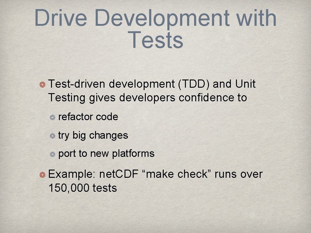 Drive Development with Tests Test-driven development (TDD) and Unit Testing gives developers confidence to