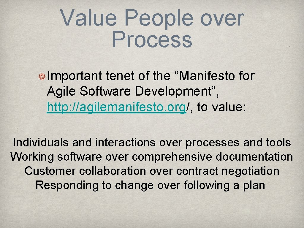 Value People over Process Important tenet of the “Manifesto for Agile Software Development”, http: