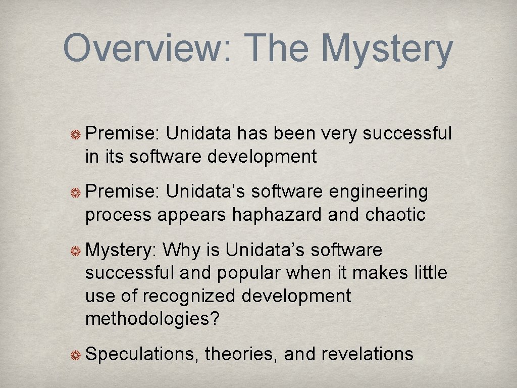 Overview: The Mystery Premise: Unidata has been very successful in its software development Premise: