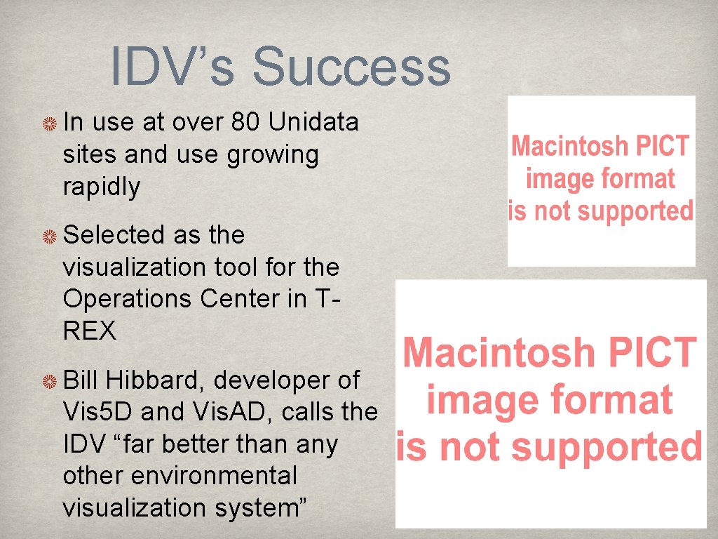 IDV’s Success In use at over 80 Unidata sites and use growing rapidly Selected