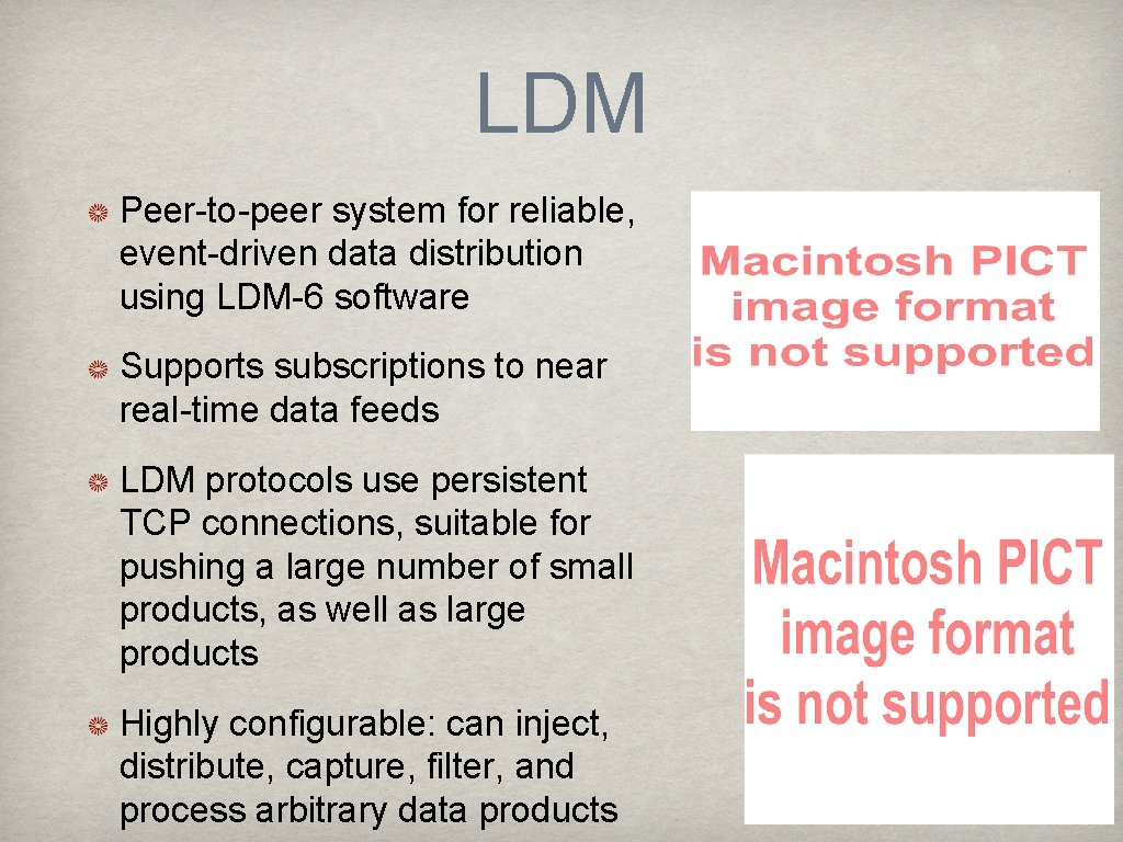 LDM Peer-to-peer system for reliable, event-driven data distribution using LDM-6 software Supports subscriptions to