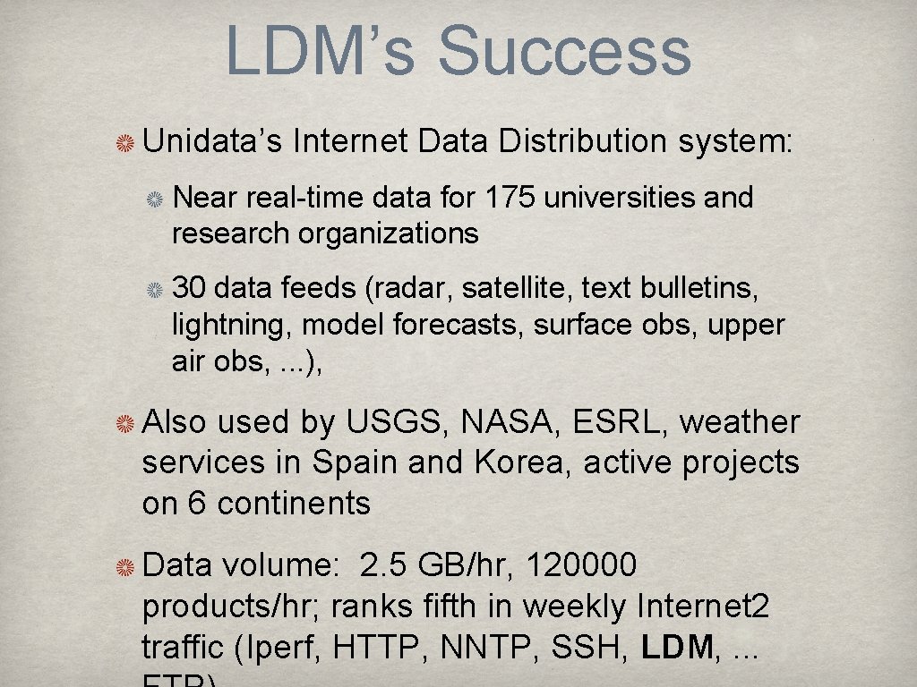 LDM’s Success Unidata’s Internet Data Distribution system: Near real-time data for 175 universities and