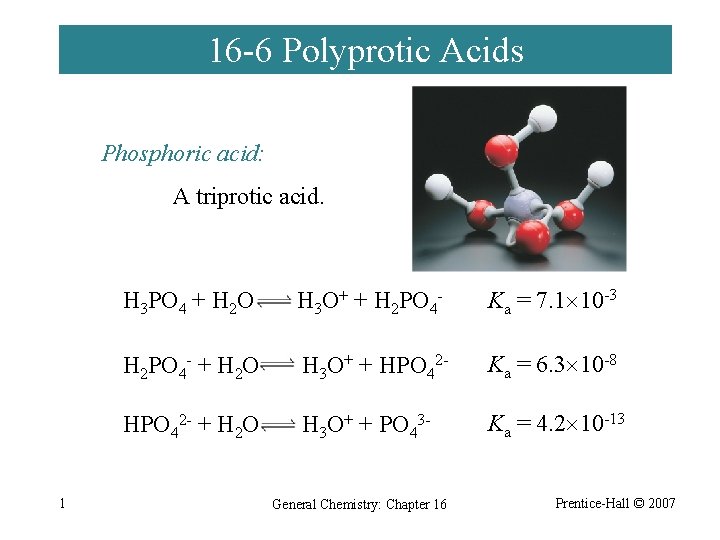 16 -6 Polyprotic Acids Phosphoric acid: A triprotic acid. 1 H 3 PO 4