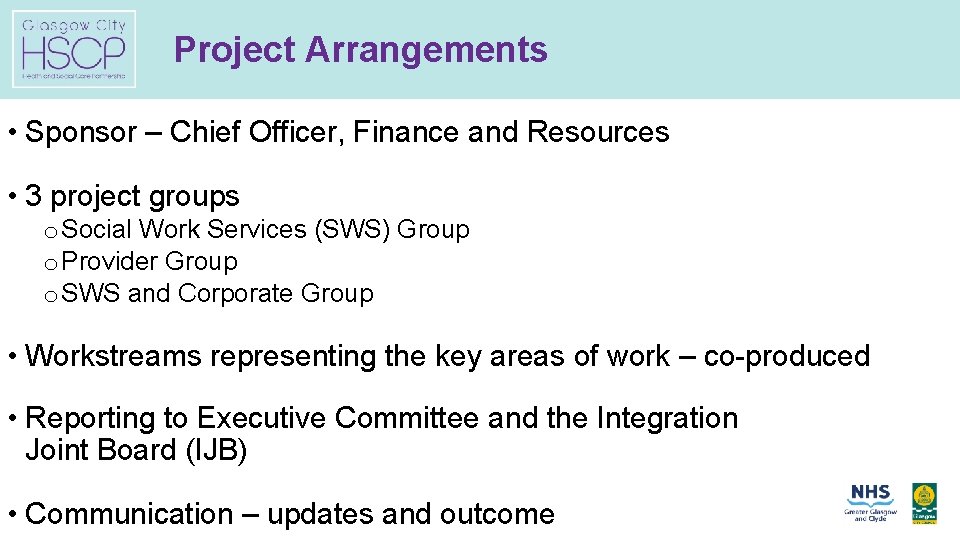 Project Arrangements • Sponsor – Chief Officer, Finance and Resources • 3 project groups