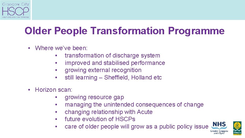 Older People Transformation Programme • Where we’ve been: • transformation of discharge system •