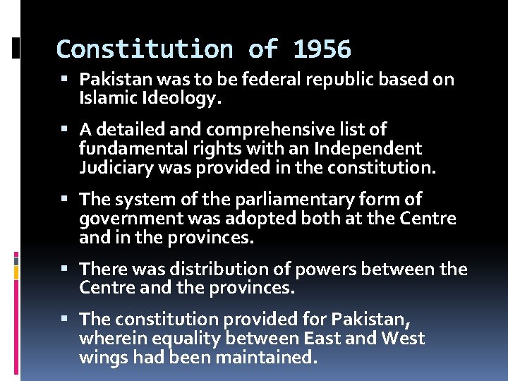 Constitution of 1956 Pakistan was to be federal republic based on Islamic Ideology. A