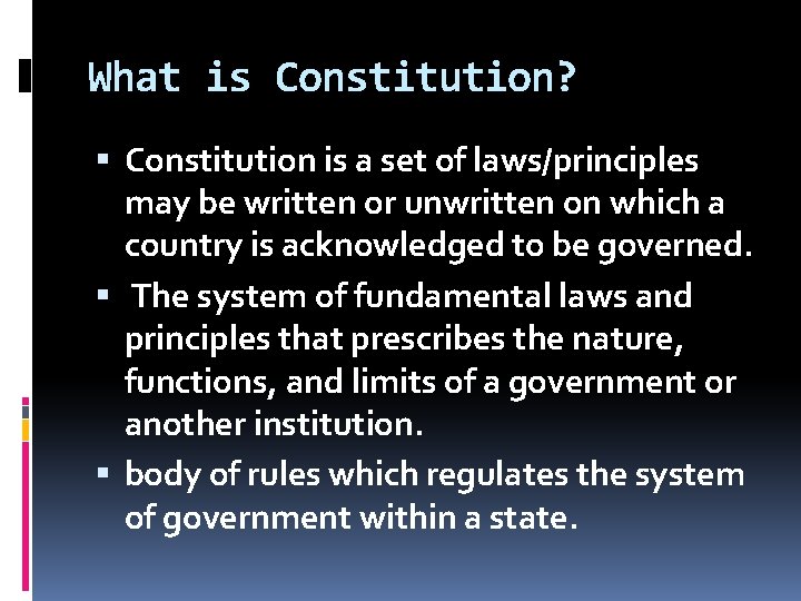 What is Constitution? Constitution is a set of laws/principles may be written or unwritten