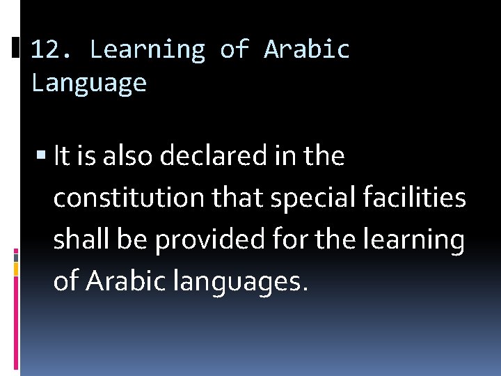 12. Learning of Arabic Language It is also declared in the constitution that special