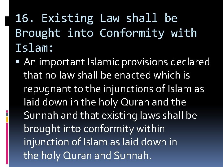 16. Existing Law shall be Brought into Conformity with Islam: An important Islamic provisions