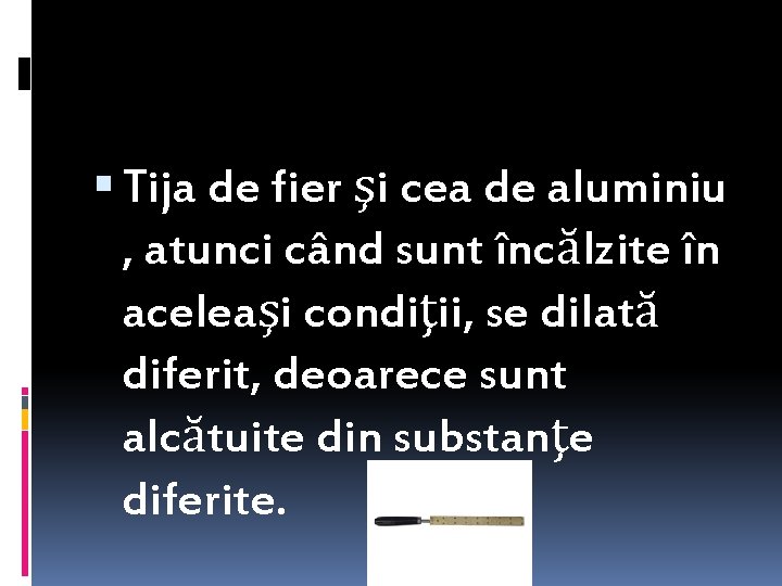  Tija de fier şi cea de aluminiu , atunci când sunt încălzite în