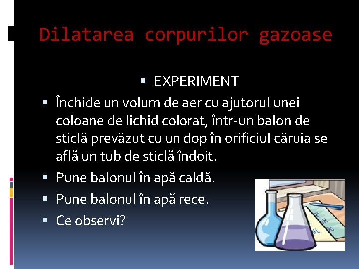 Dilatarea corpurilor gazoase EXPERIMENT Închide un volum de aer cu ajutorul unei coloane de