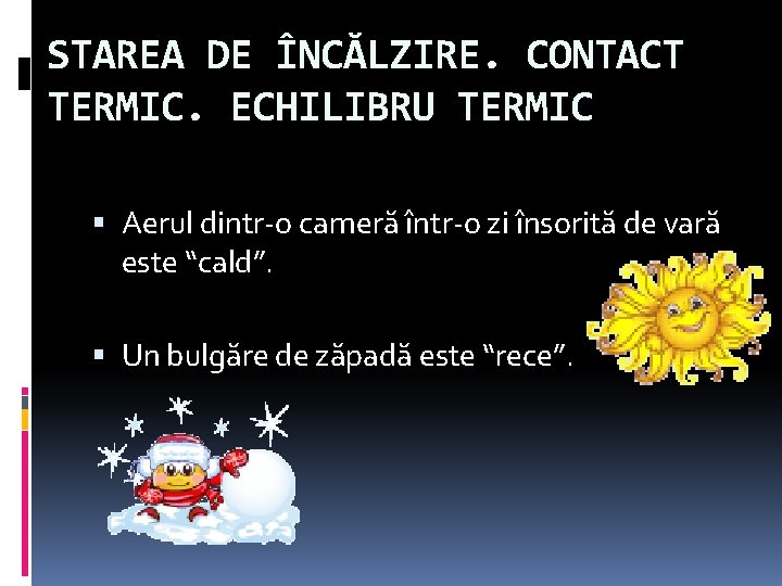 STAREA DE ÎNCĂLZIRE. CONTACT TERMIC. ECHILIBRU TERMIC Aerul dintr-o cameră într-o zi însorită de