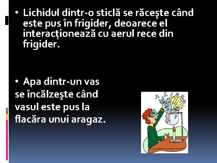  • Lichidul dintr-o sticlă se răceşte când este pus în frigider, deoarece el