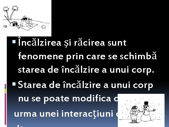  Încălzirea şi răcirea sunt fenomene prin care se schimbă starea de încălzire a