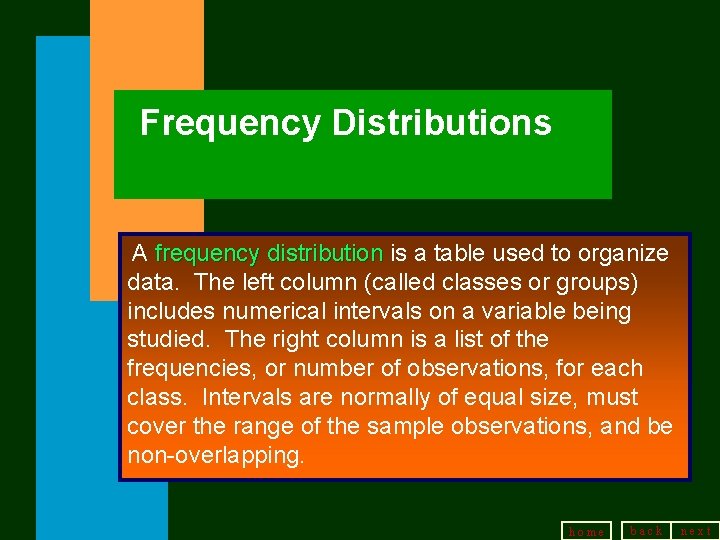 Frequency Distributions A frequency distribution is a table used to organize data. The left