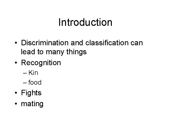 Introduction • Discrimination and classification can lead to many things • Recognition – Kin