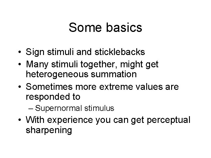 Some basics • Sign stimuli and sticklebacks • Many stimuli together, might get heterogeneous