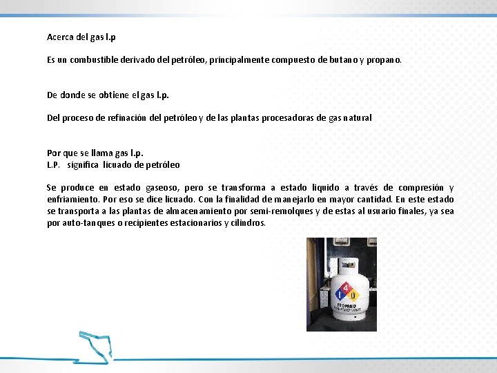 Acerca del gas l. p Es un combustible derivado del petróleo, principalmente compuesto de