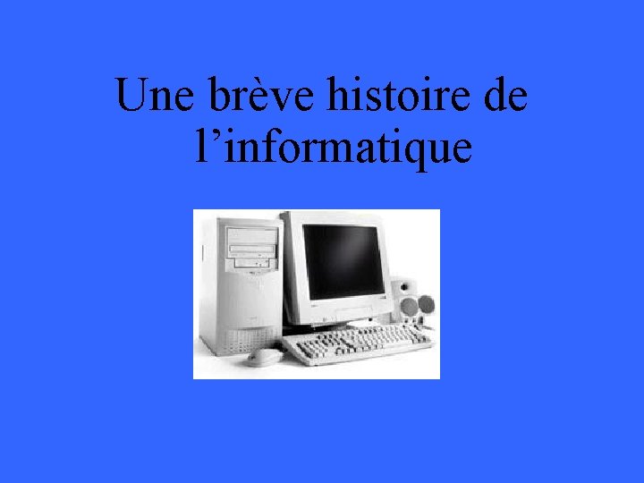 Une brève histoire de l’informatique 