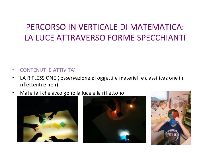 PERCORSO IN VERTICALE DI MATEMATICA: LA LUCE ATTRAVERSO FORME SPECCHIANTI • CONTENUTI E ATTIVITA‘