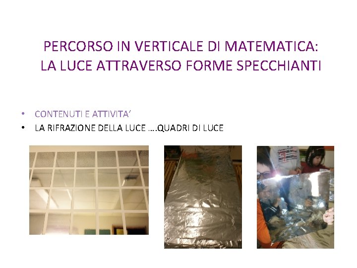 PERCORSO IN VERTICALE DI MATEMATICA: LA LUCE ATTRAVERSO FORME SPECCHIANTI • CONTENUTI E ATTIVITA‘