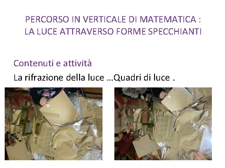 PERCORSO IN VERTICALE DI MATEMATICA : LA LUCE ATTRAVERSO FORME SPECCHIANTI Contenuti e attività