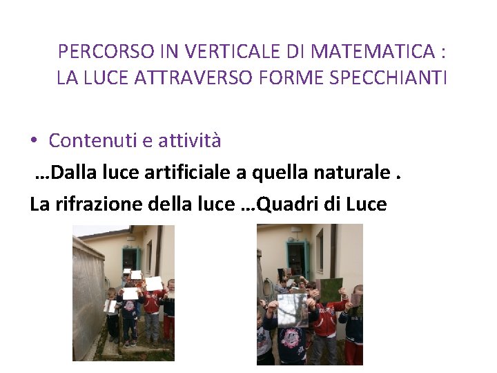 PERCORSO IN VERTICALE DI MATEMATICA : LA LUCE ATTRAVERSO FORME SPECCHIANTI • Contenuti e