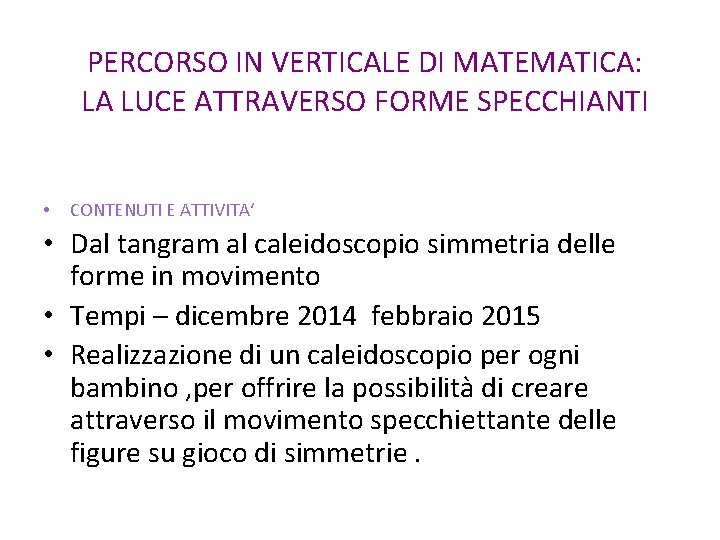 PERCORSO IN VERTICALE DI MATEMATICA: LA LUCE ATTRAVERSO FORME SPECCHIANTI • CONTENUTI E ATTIVITA‘