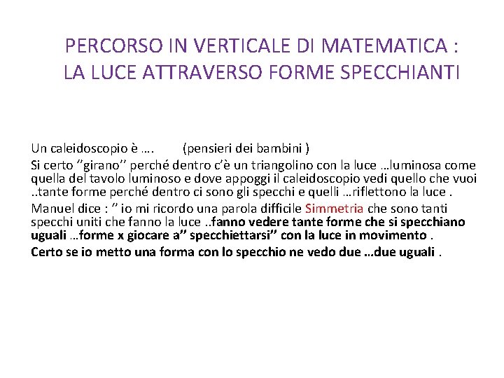 PERCORSO IN VERTICALE DI MATEMATICA : LA LUCE ATTRAVERSO FORME SPECCHIANTI Un caleidoscopio è