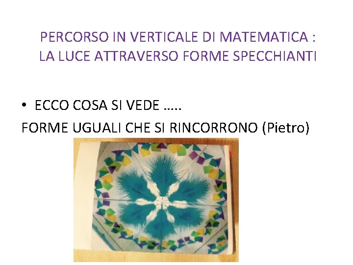 PERCORSO IN VERTICALE DI MATEMATICA : LA LUCE ATTRAVERSO FORME SPECCHIANTI • ECCO COSA