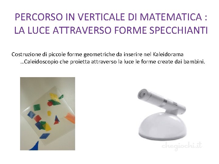 PERCORSO IN VERTICALE DI MATEMATICA : LA LUCE ATTRAVERSO FORME SPECCHIANTI Costruzione di piccole