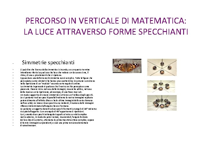 PERCORSO IN VERTICALE DI MATEMATICA: LA LUCE ATTRAVERSO FORME SPECCHIANTI Simmetrie specchianti • •