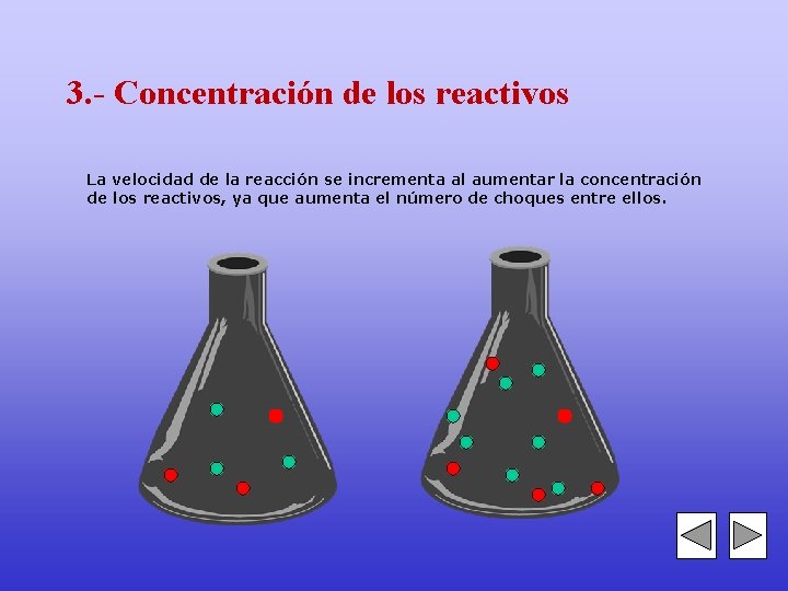 3. - Concentración de los reactivos La velocidad de la reacción se incrementa al