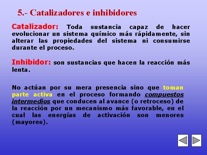 5. - Catalizadores e inhibidores Catalizador: Toda sustancia capaz de hacer evolucionar un sistema