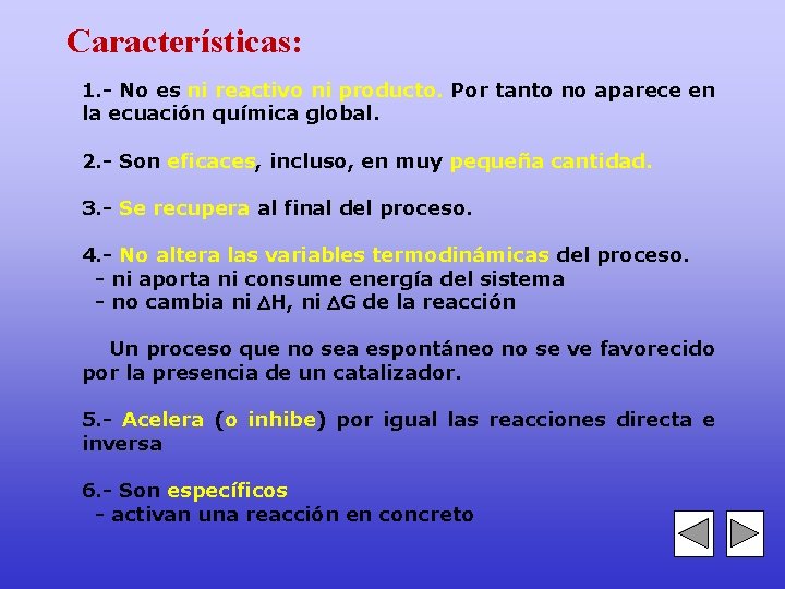 Características: 1. - No es ni reactivo ni producto. Por tanto no aparece en