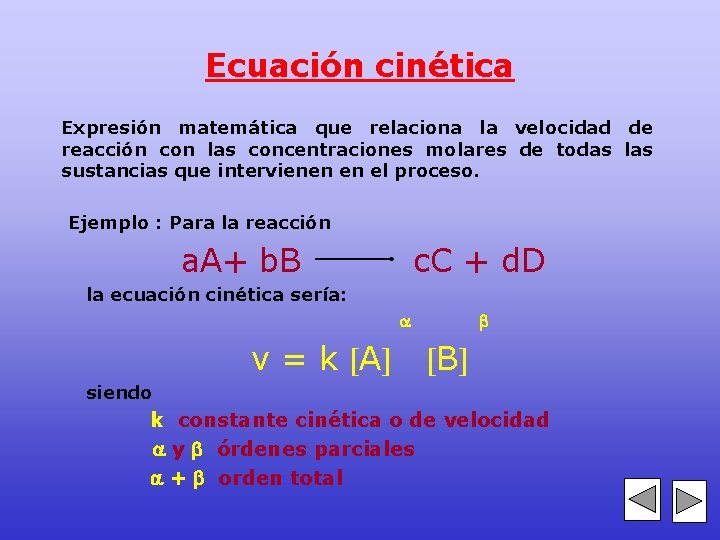 Ecuación cinética Expresión matemática que relaciona la velocidad de reacción con las concentraciones molares