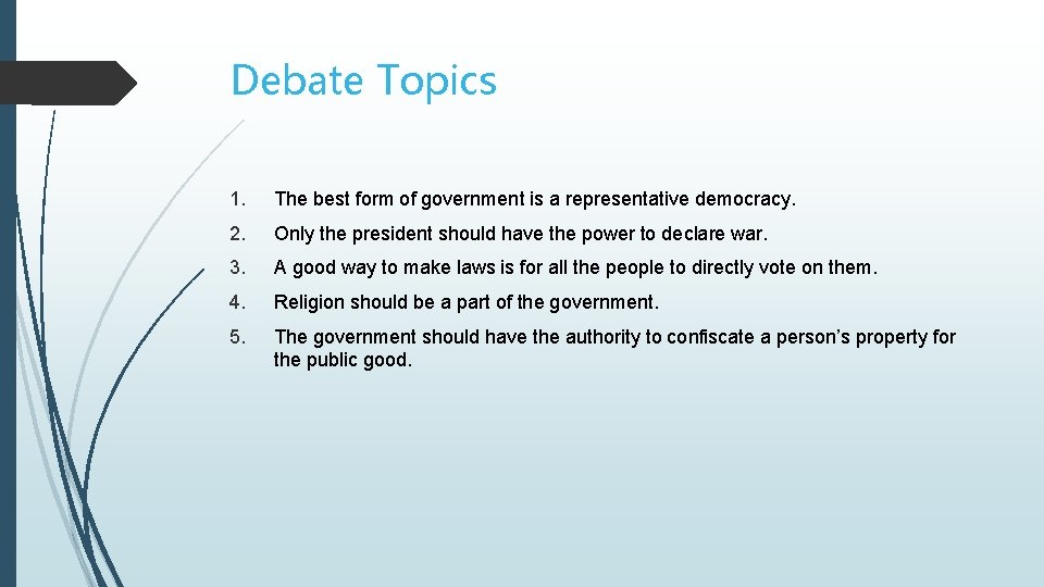 Debate Topics 1. The best form of government is a representative democracy. 2. Only