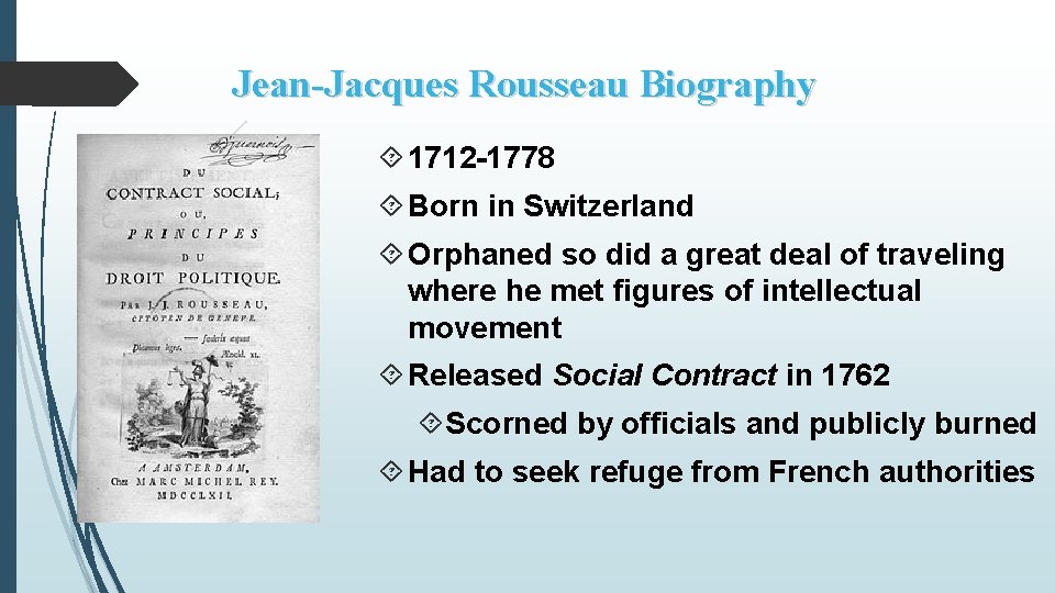 Jean-Jacques Rousseau Biography 1712 -1778 Born in Switzerland Orphaned so did a great deal