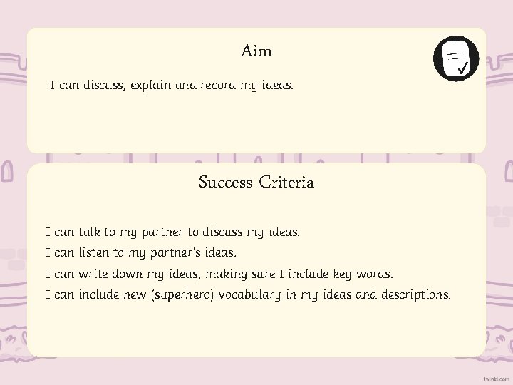 Aim I can discuss, explain and record my ideas. Success Criteria I can talk