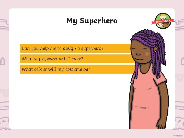 My Superhero Can you help me to design a superhero? What superpower will I